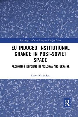 EU Induced Institutional Change in Post-Soviet Space - Ryhor Nizhnikau
