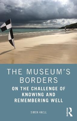 The Museum&rsquo;s Borders - Simon Knell