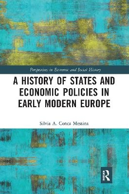 A History of States and Economic Policies in Early Modern Europe - Silvia A. Conca Messina