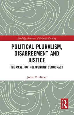 Political Pluralism, Disagreement and Justice - Julian F. M&uuml;ller