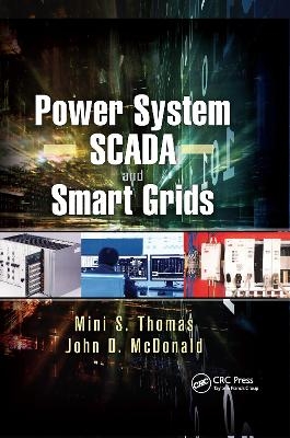 Power System SCADA and Smart Grids - Mini S. Thomas, John Douglas McDonald