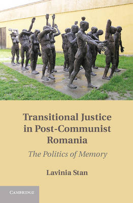 Transitional Justice in Post-Communist Romania -  Lavinia Stan