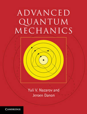 Advanced Quantum Mechanics -  Jeroen Danon,  Yuli V. Nazarov