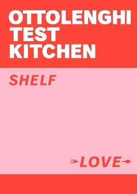Ottolenghi Test Kitchen: Shelf Love - Yotam Ottolenghi, Noor Murad