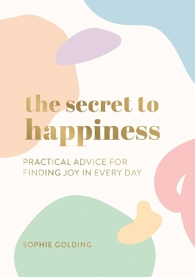 The Secret to Happiness - Sophie Golding