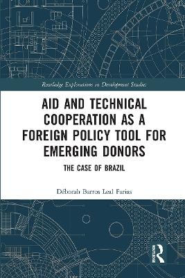 Aid and Technical Cooperation as a Foreign Policy Tool for Emerging Donors - D&eacute;borah Barros Leal Farias