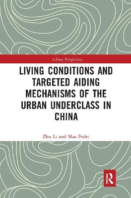 Living Conditions and Targeted Aiding Mechanisms of the Urban Underclass in China - Zhu Li, Mao Feifei