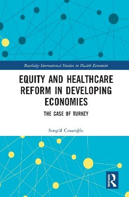 Equity and Healthcare Reform in Developing Economies - Song&uuml;l &Ccedil;ınaroğlu
