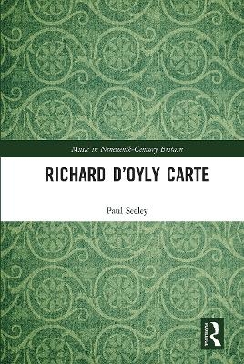 Richard D&rsquo;Oyly Carte - Paul Seeley