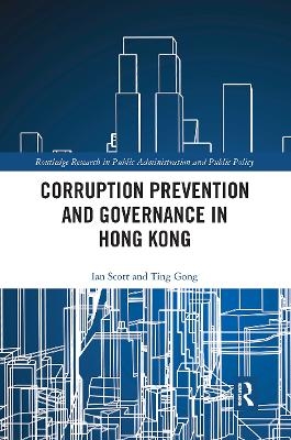 Corruption Prevention and Governance in Hong Kong - Ian Scott, Ting Gong