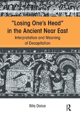 Losing One's Head in the Ancient Near East - Rita Dolce