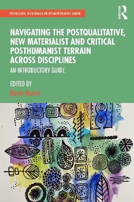 Navigating the Postqualitative, New Materialist and Critical Posthumanist Terrain Across Disciplines - 