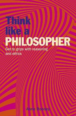 Think Like a Philosopher - Anne Rooney