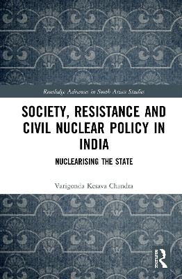 Society, Resistance and Civil Nuclear Policy in India - Varigonda Kesava Chandra