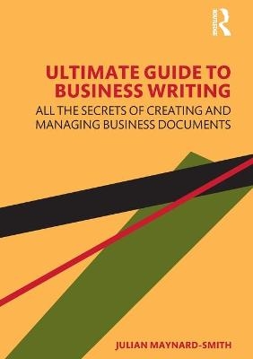 Ultimate Guide to Business Writing - Julian Maynard-Smith