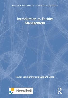 Introduction to Facility Management - Hester van Sprang, Bernard Drion