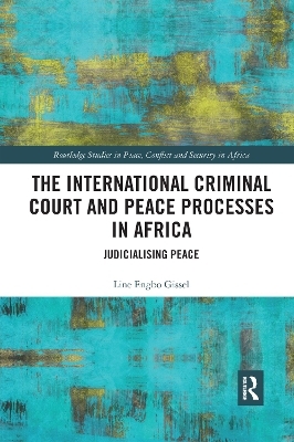 The International Criminal Court and Peace Processes in Africa - Line Gissel