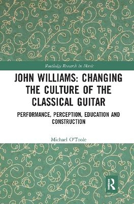John Williams: Changing the Culture of the Classical Guitar - Michael O'Toole