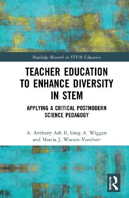 Teacher Education to Enhance Diversity in STEM - A. Anthony Ash II, Greg A. Wiggan, Marcia J. Watson-Vandiver