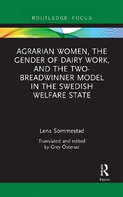 Agrarian Women, the Gender of Dairy Work, and the Two-Breadwinner Model in the Swedish Welfare State - Lena Sommestad