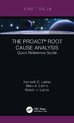 The PROACT&reg; Root Cause Analysis - Kenneth C. Latino, Mark A. Latino, Robert J. Latino