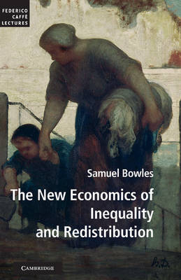 New Economics of Inequality and Redistribution -  Samuel Bowles