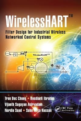 WirelessHART&trade; - Tran Duc Chung, Rosdiazli Ibrahim, Vijanth Sagayan Asirvadam, Nordin Saad, Sabo Miya Hassan