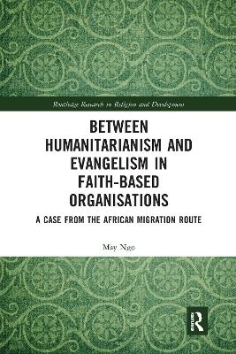 Between Humanitarianism and Evangelism in Faith-based Organisations - May Ngo