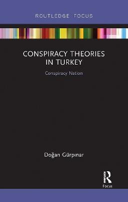 Conspiracy Theories in Turkey - Doğan G&uuml;rpınar
