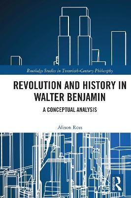 Revolution and History in Walter Benjamin - Alison Ross