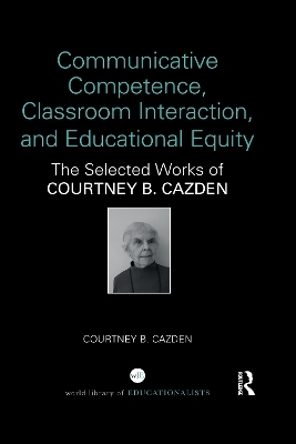 Communicative Competence, Classroom Interaction, and Educational Equity - Courtney B. Cazden