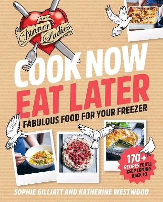Cook Now, Eat Later - Sophie Gilliatt, Katherine Westwood