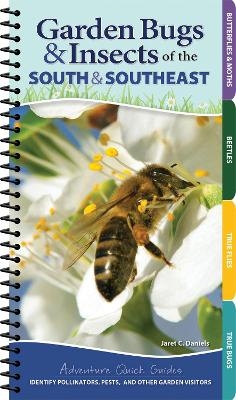 Garden Bugs & Insects of the South & Southeast - Jaret C. Daniels