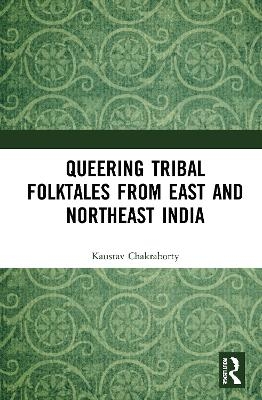 Queering Tribal Folktales from East and Northeast India - Kaustav Chakraborty