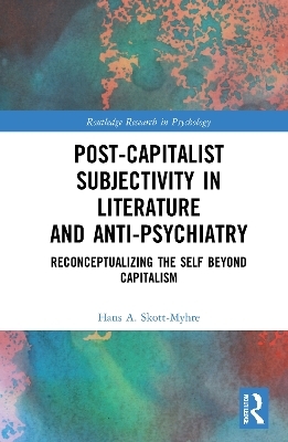 Post-Capitalist Subjectivity in Literature and Anti-Psychiatry - Hans A. Skott-Myhre