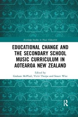Educational Change and the Secondary School Music Curriculum in Aotearoa New Zealand