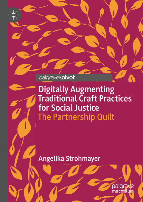 Digitally Augmenting Traditional Craft Practices for Social Justice - Angelika Strohmayer