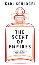 The Scent of Empires - Karl Schlögel