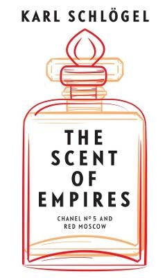 The Scent of Empires - Karl Schlögel