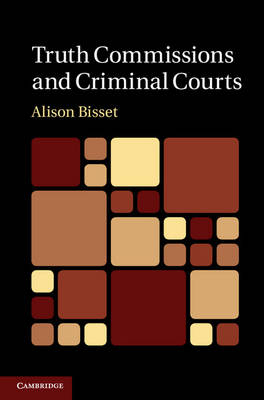Truth Commissions and Criminal Courts -  Alison Bisset