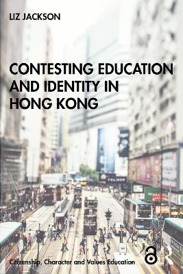 Contesting Education and Identity in Hong Kong - Liz Jackson