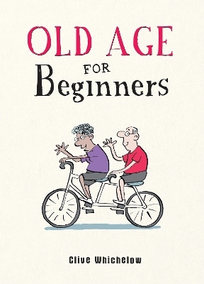 Old Age for Beginners - Clive Whichelow