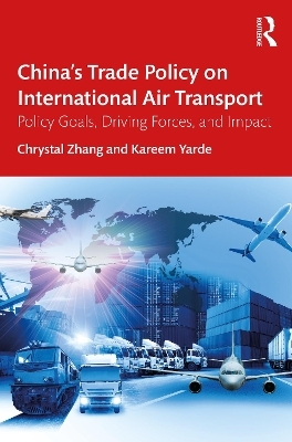 China&rsquo;s Trade Policy on International Air Transport - Chrystal Zhang, Kareem Yarde