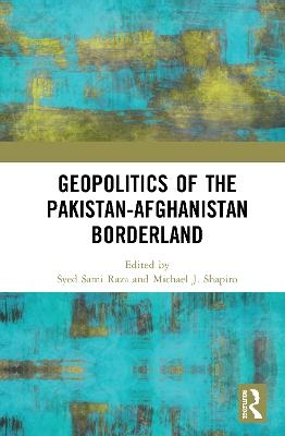 Geopolitics of the Pakistan&ndash;Afghanistan Borderland - 