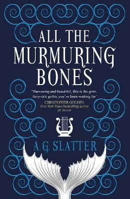 All the Murmuring Bones - A.G. Slatter