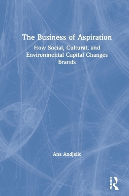 The Business of Aspiration - Ana Andjelic