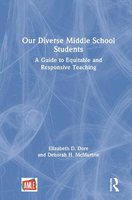 Our Diverse Middle School Students - Elizabeth D. Dore, Deborah H. McMurtrie