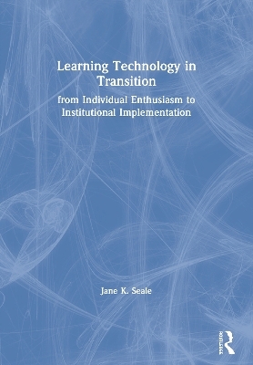 Learning Technology in Transition - Jane K. Seale