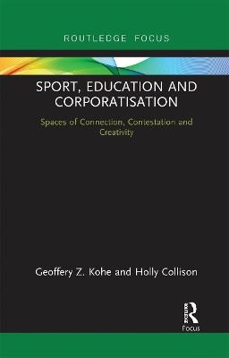Sport, Education and Corporatisation - Geoffery Z. Kohe, Holly Collison