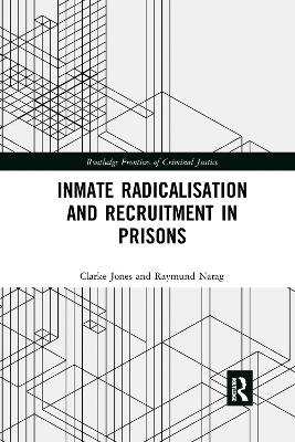 Inmate Radicalisation and Recruitment in Prisons - Clarke Jones, Raymund Narag